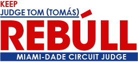 Keep Tom (Tom&aacute;s) Reb&uacute;ll, Miami-Dade Circuit Court Judge